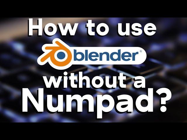 How to use Blender without a Numpad