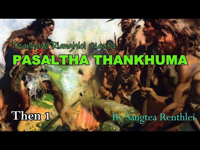 PASALTHA THANKHUMA (Then 1) Sangtea Renthlei
