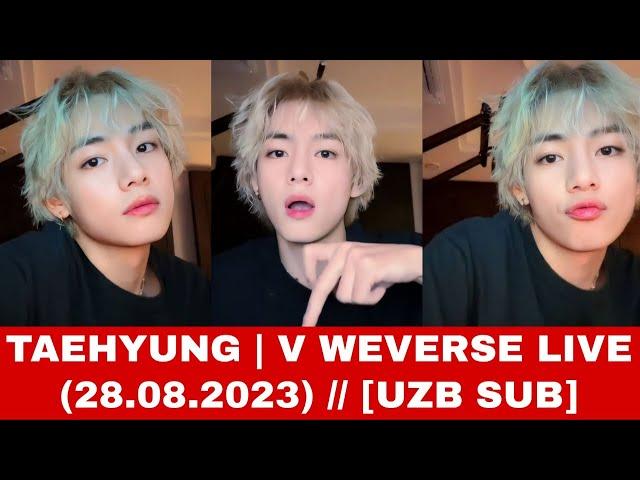 [UZB SUB] V WEVERSE LIVE (28.08.2023) | TAEHYUNG LIVE UZBEK TILIDA