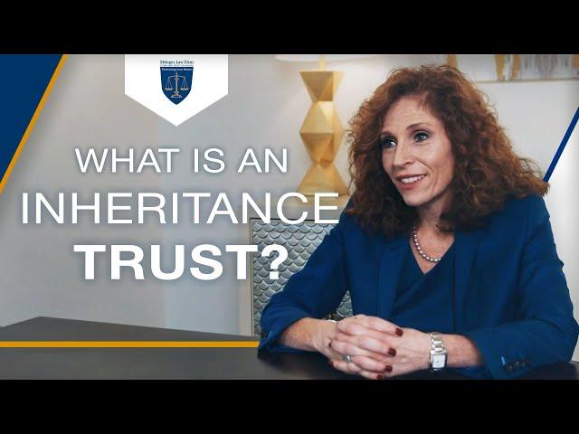 What is an Inheritance Trust? | Ettinger Law Firm