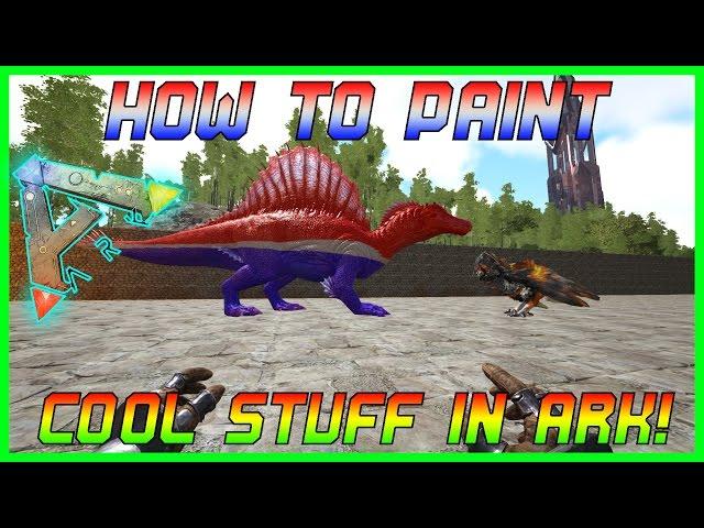 ARK GUIDE:How To Paint Cool Stuff!