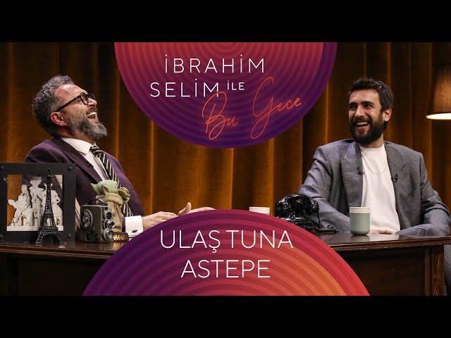 İbrahim Selim İle Bu Gece #105 Ulaş Tuna Astepe, Ali Meydanioğlu