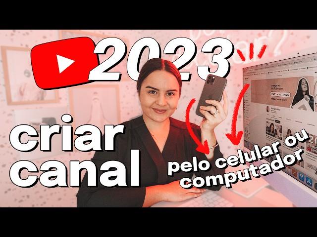 Como CRIAR CANAL NO YOUTUBE Em 2023: Passo A Passo COMPLETO Pelo Celular Ou Computador!