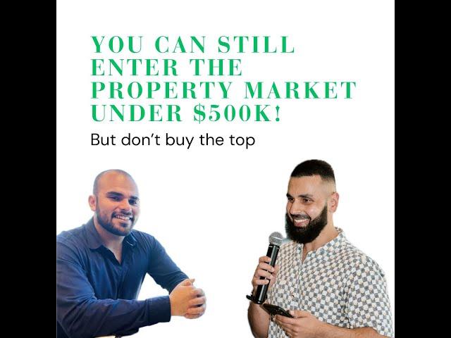 You can still enter the property market under $500k! But don’t buy the top!