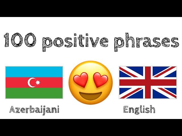 100 positive phrases +  compliments - Azerbaijani + English - (native speaker)