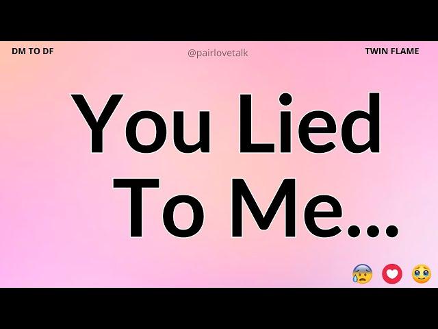DM  You Lied To Me... DM TO DF  Divine Masculine Energy