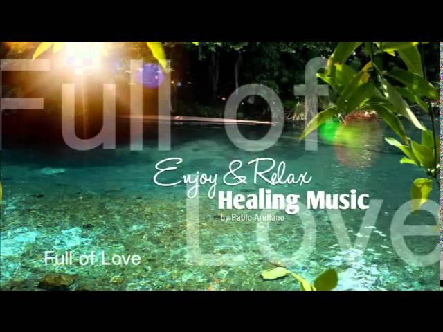 Healing And Relaxing Music For Meditation (Full Of Love) - Pablo Arellano