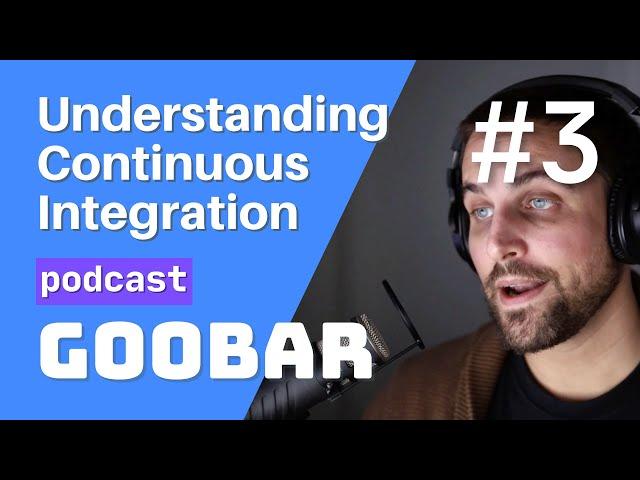 Understanding Continuous Integration // software development podcast // goobar #3