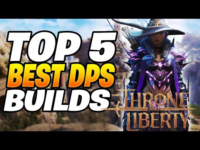 TOP 5 Best DPS Builds That Are INSANE! Throne and Liberty Builds