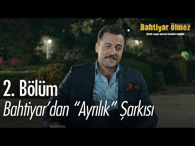 Bahtiyar'dan "Ayrılık" şarkısı - Bahtiyar Ölmez 2. Bölüm