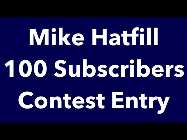 Mike Hatfill 100 Subscribers Contest Entry
