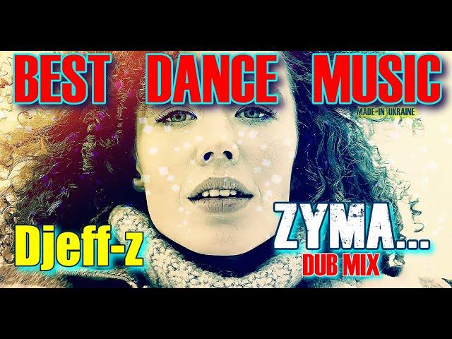 Best Dance Music... Djeff-z -- Zyma... (Dub Mix)... NEW 2024