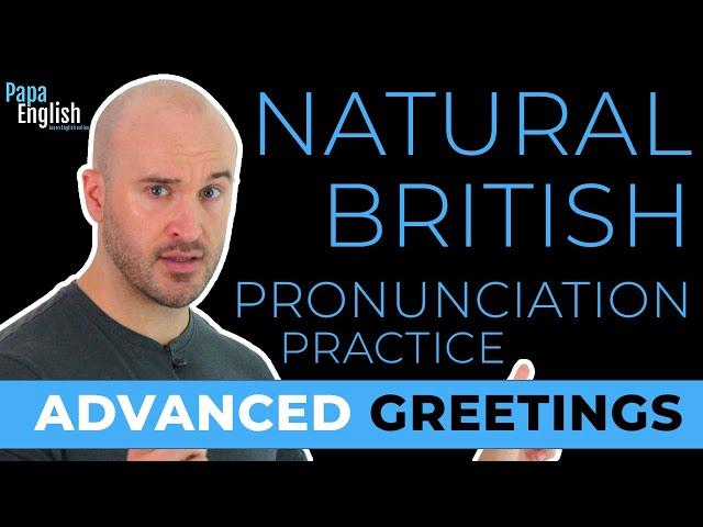 British Greetings - INTENSE British Pronunciation Practice!