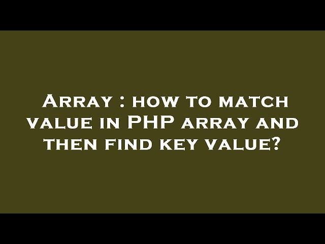 Array : how to match value in PHP array and then find key value?