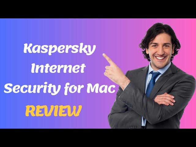 Kaspersky Internet Security for Mac: Keep Your Mac Safe (Review)