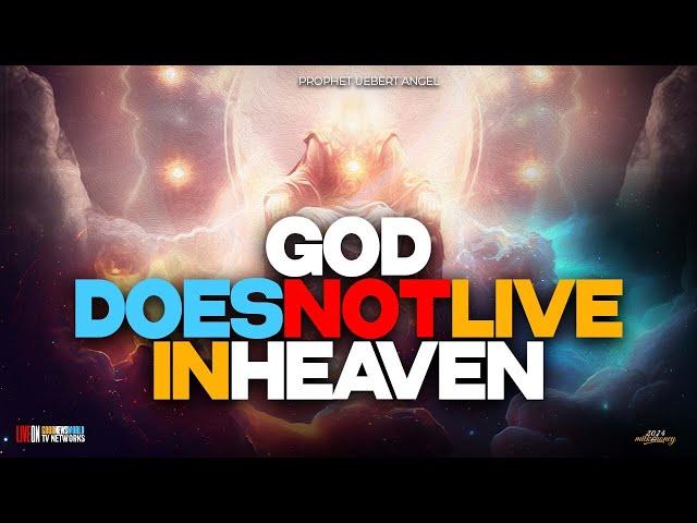 GOD DOES NOT LIVE IN HEAVEN | Prophet Uebert Angel