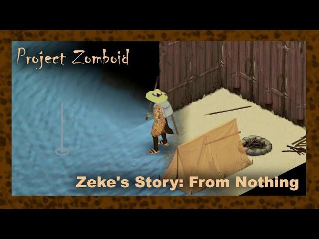 Zeke's Story: From Nothing Part 2 | Project Zomboid