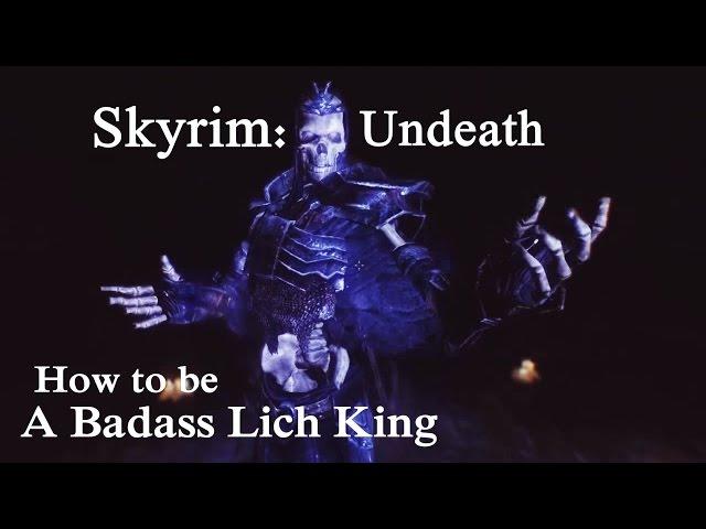 Skyrim Undeath : How To Be A Badass Lich King