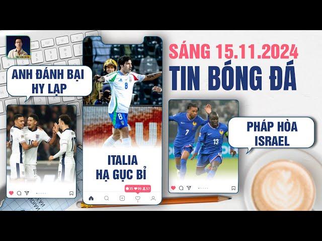 TIN BÓNG ĐÁ 15/11: ANH ĐÁNH BẠI HY LẠP, ITALIA HẠ GỤC BỈ, TUYỂN PHÁP HÒA ISRAEL