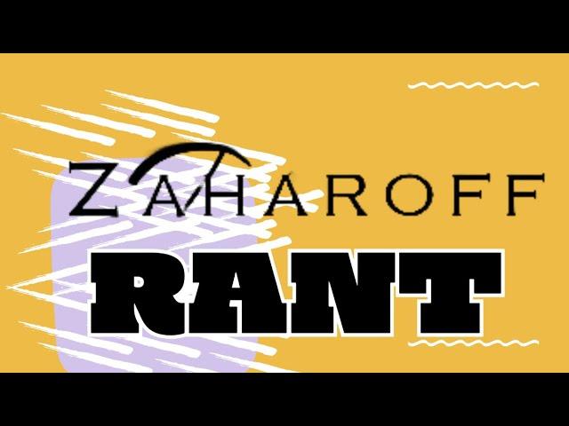 THE ZAHAROFF RANT Breaking My Silence After All This Time!