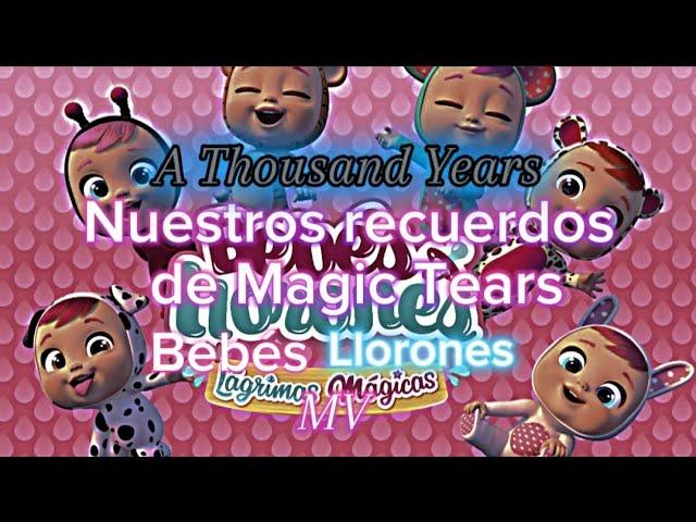 Bebés Llorones MV A Thousand Years Nuestros recuerdos de ️Magic Tears