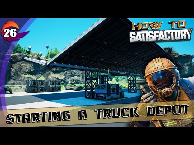 HOW TO SATISFACTORY - Ep. 26 - Truck Depot - Satisfactory Tutorial and Walkthrough