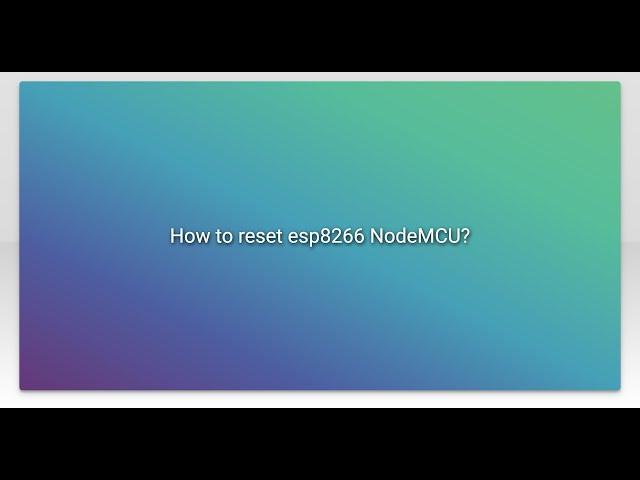 How to reset esp8266 NodeMCU?