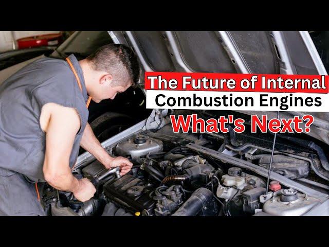 The Future of Internal Combustion Engines