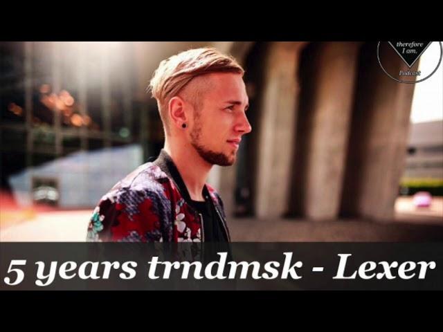 5 years trndmsk Podcast - Lexer