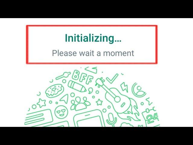 Whatsapp Fix Initializing Please Wait A Moment Login Error Problem