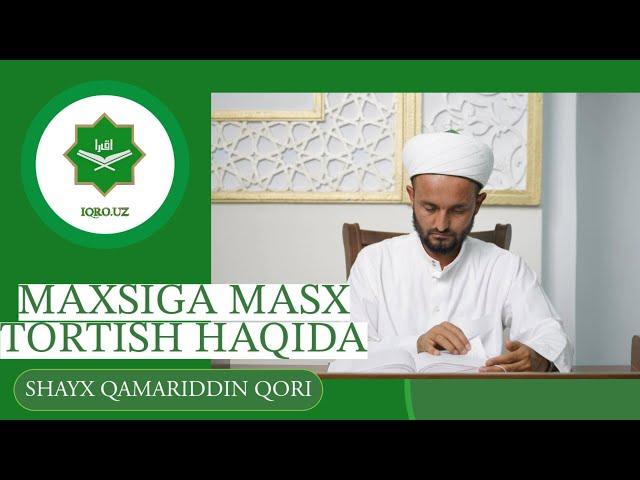 MAXSIGA MASX TORTISH HAQIDA | SHAYX QAMRIDDIN QORI