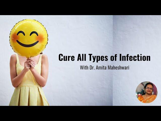 Video 43 - Cure all types of infection with Dr. Amita Maheshwari