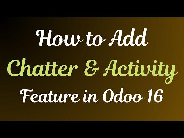 Adding Messaging and Activity Feature in Odoo 16 | Odoo 16 Technical Course