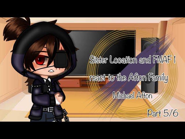 Sister Location and FNAF 1 react to the Afton Family | Michael Afton | Part 5/6 | FNAF | Old AU