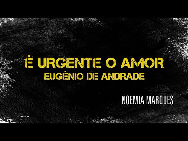 Noemia Marques | É Urgente o Amor | Eugénio de Andrade