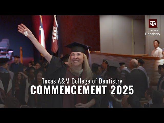 Commencement 2025 - Texas A&M College of Dentistry