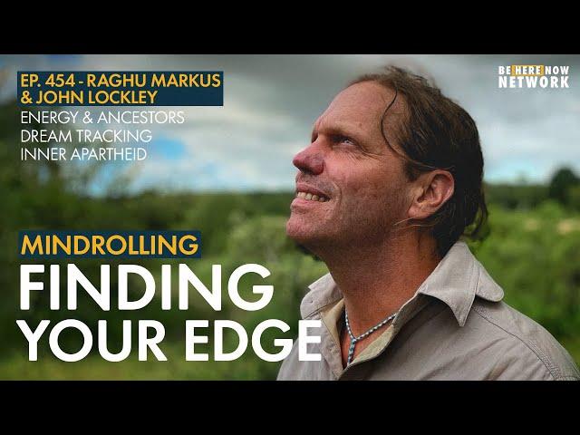 Dream Tracking & Finding Your Edge w/ John Lockley & Raghu Markus - Mindrolling Ep. 454