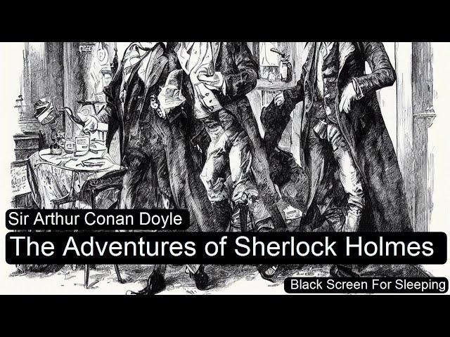 The Adventures of Sherlock Holmes  by Sir Arthur Conan Doyle  Black Screen For Sleeping