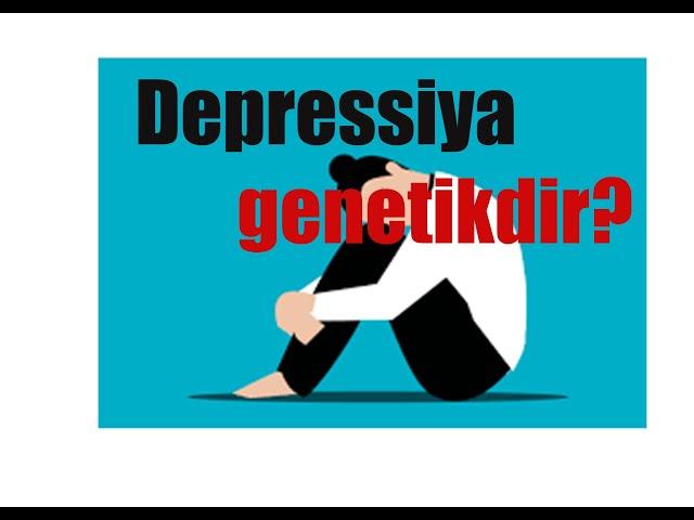 Depressiya genetikdir? Sual.1