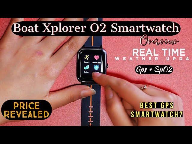 Boat Xplorer O2 Smartwatch | GPS + SpO2 | Price Revealed | Overview | Comparison