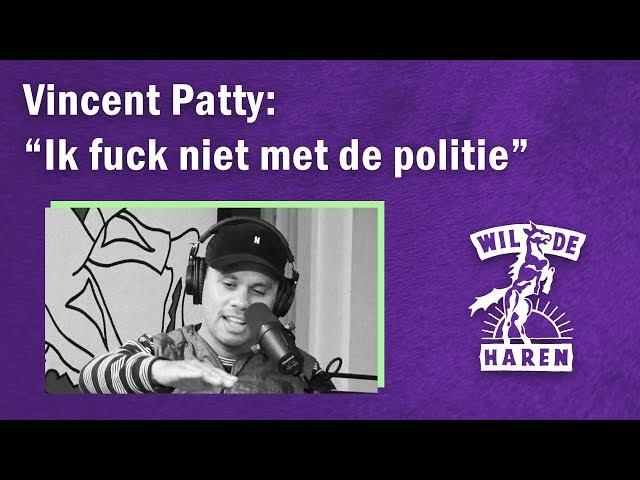 Vincent Patty: "Ik fuck niet met politie" | WHDP