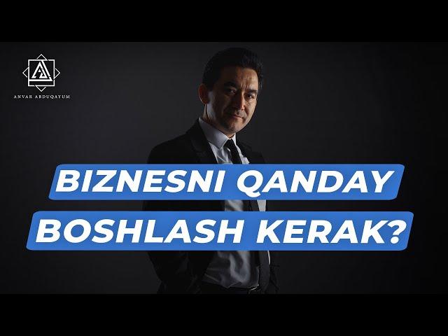 Biznesni qanday boshlash kerak? Hech kim aytmaydigan maslahat..