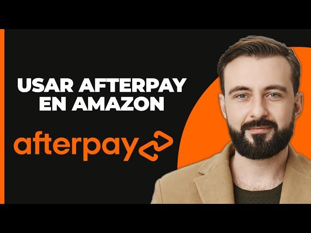 Cómo Usar Afterpay en Amazon