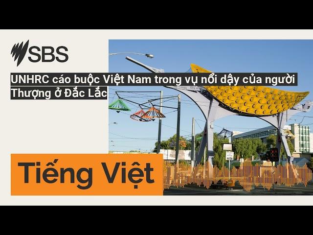 UNHRC cáo buộc Việt Nam trong vụ nổi dậy của người Thượng ở Đắc Lắc | SBS Vietnamese - SBS Việt ngữ