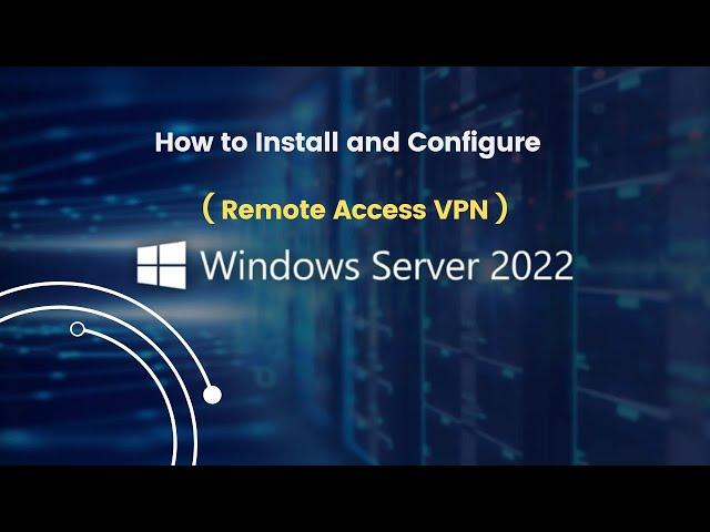 How to Install and Configure Remote Access VPN on Windows Server 2022