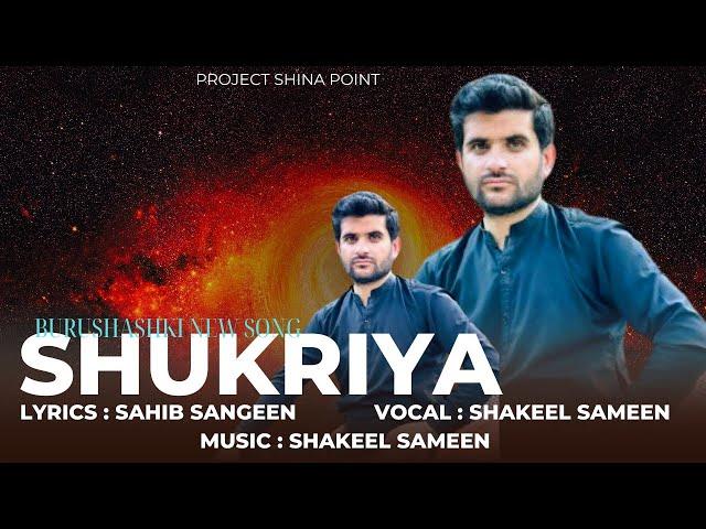 shukriya by Shakeel Sameen New Song || Burushashki New Song 2024