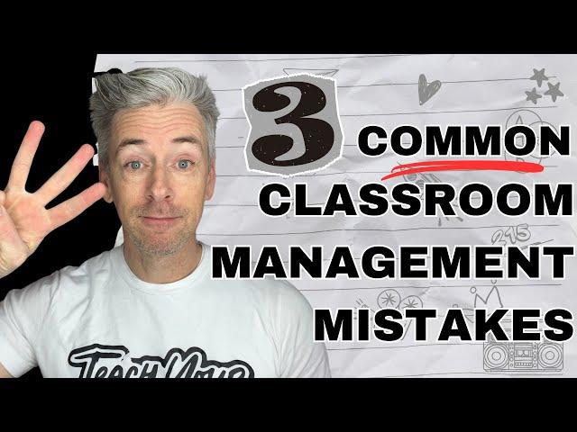 3 Common Classroom Management Mistakes and How to Fix Them