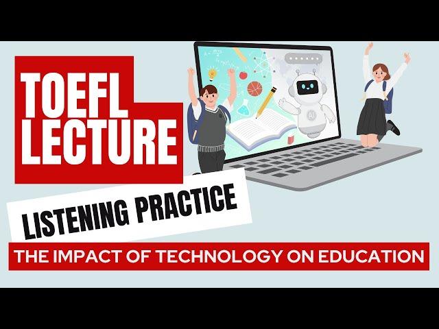 TOEFL Listening Practice Lecture: The Impact of Technology on Education