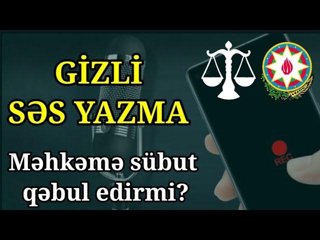 Gizli səsyazma məhkəmədə sübut qəbul edilirmi?