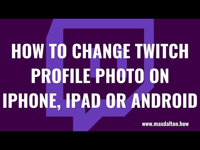 How to Change Twitch Profile Photo on iPhone, iPad or Android